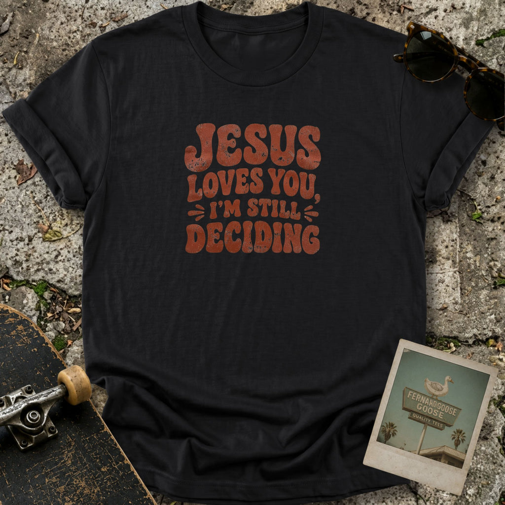Still Deciding T-Shirt