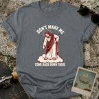 Don’t Make Me T-Shirt