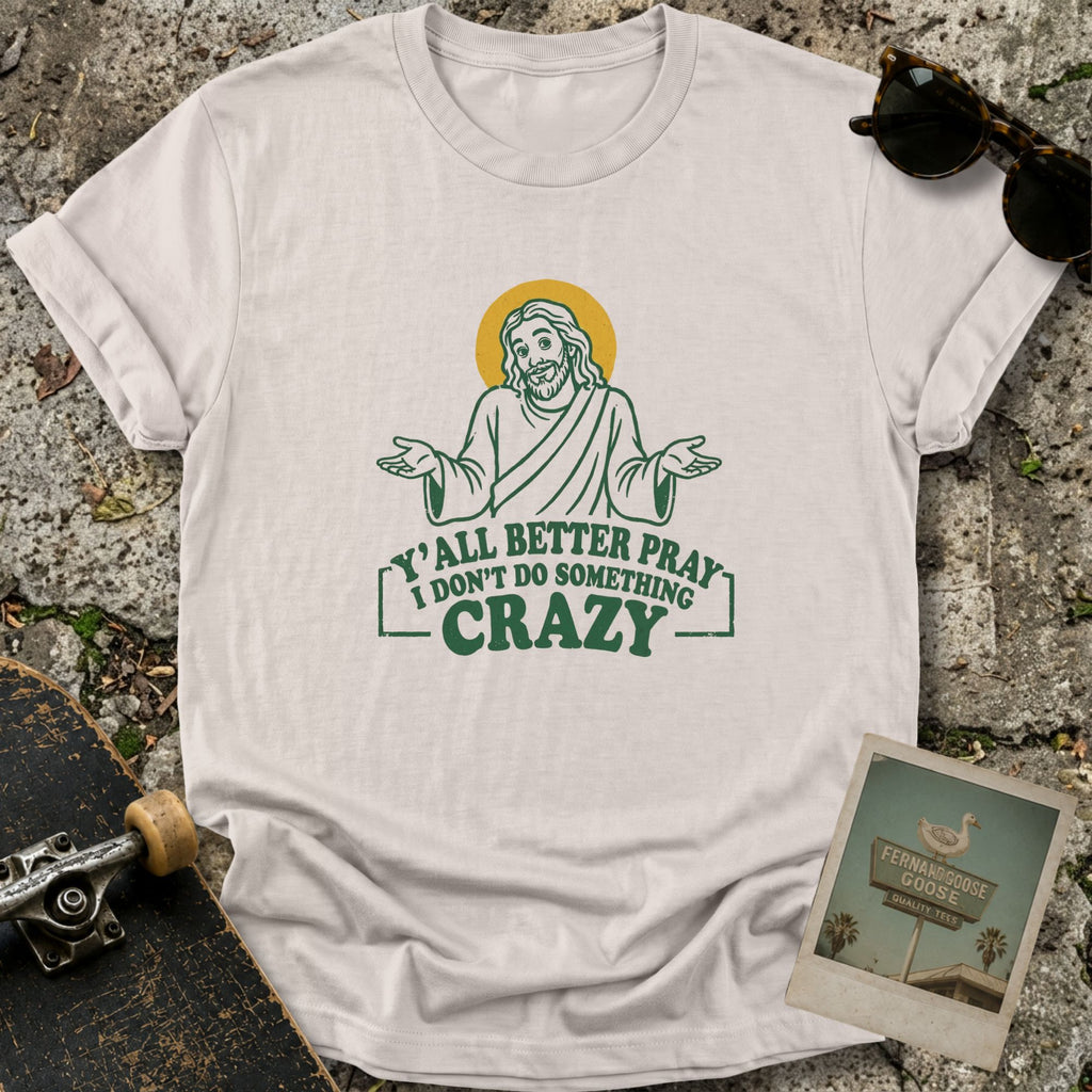 Y’all Better Pray T-Shirt