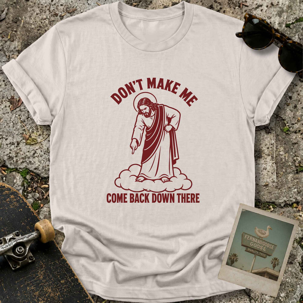 Don’t Make Me T-Shirt