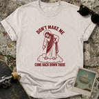 Don’t Make Me T-Shirt