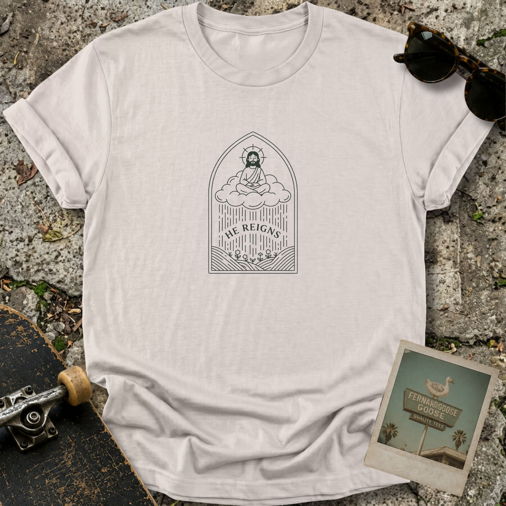 He Reigns T-Shirt