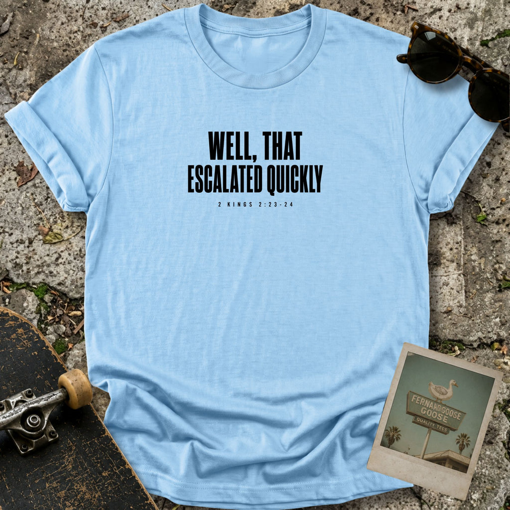 Escalated Quickly T-Shirt