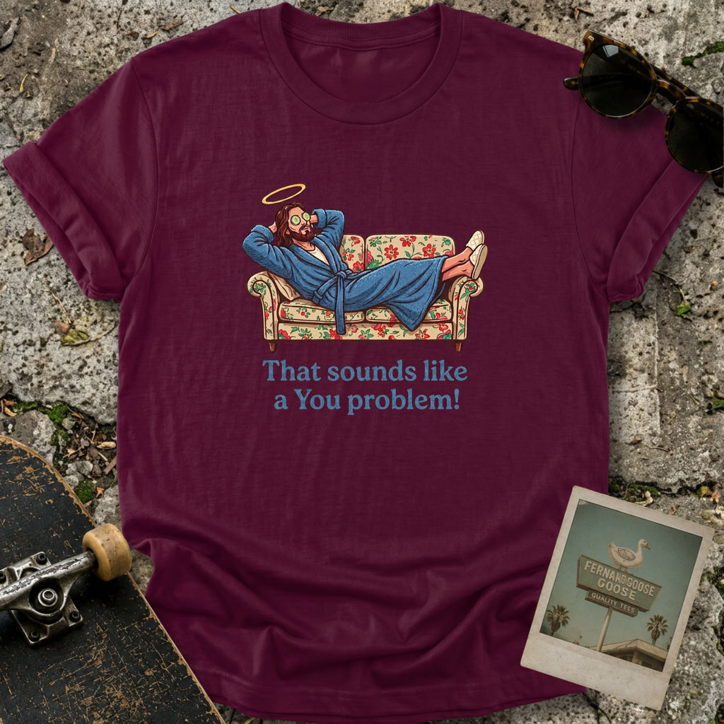 A You Problem T-Shirt