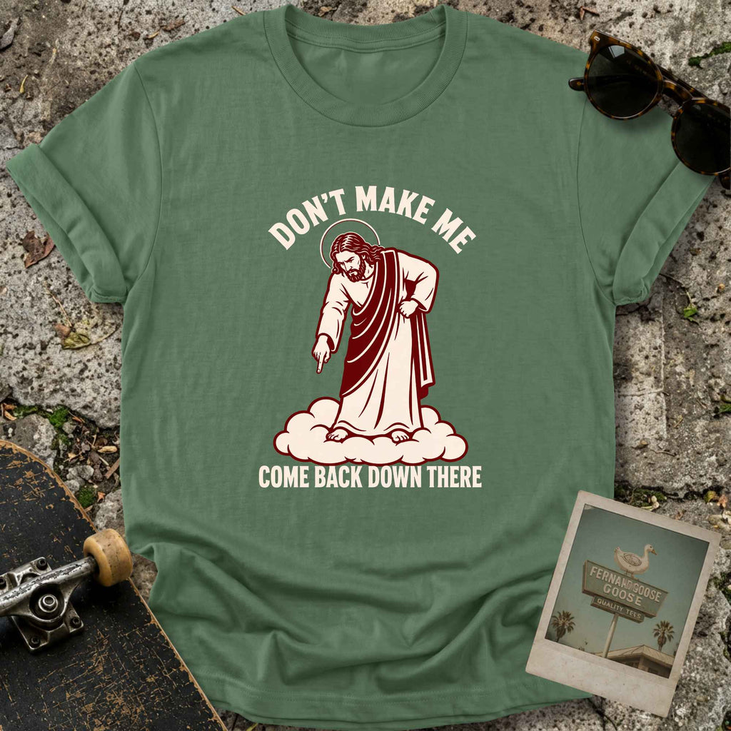 Don’t Make Me T-Shirt