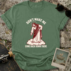 Don’t Make Me T-Shirt