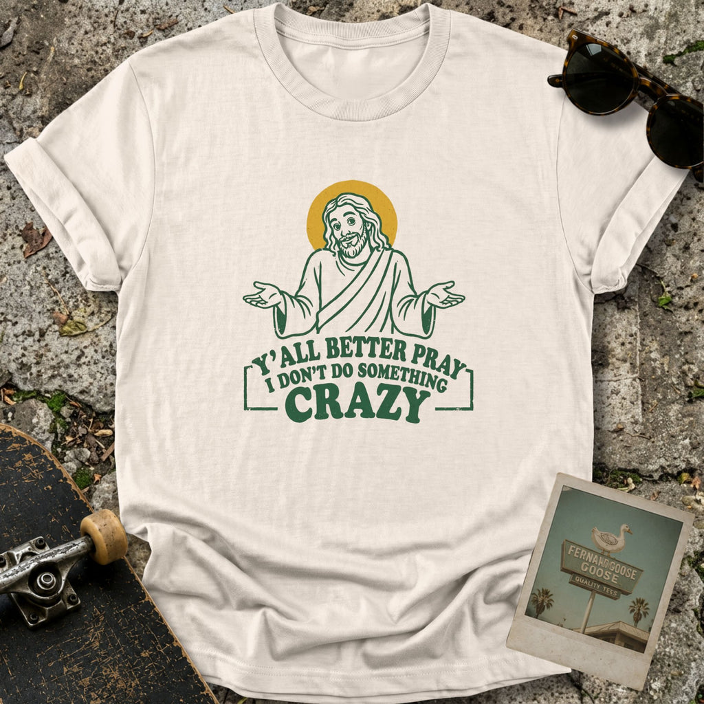 Y’all Better Pray T-Shirt