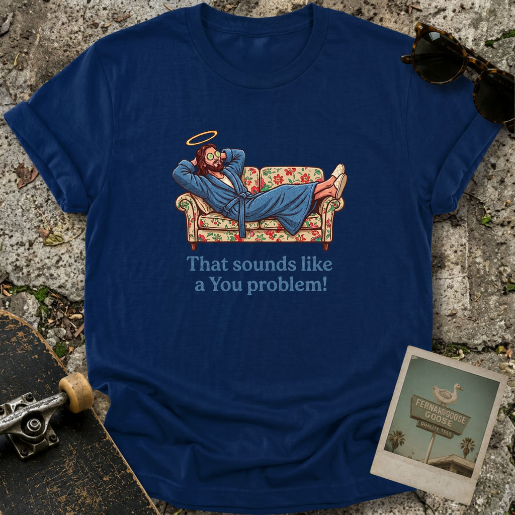 A You Problem T-Shirt
