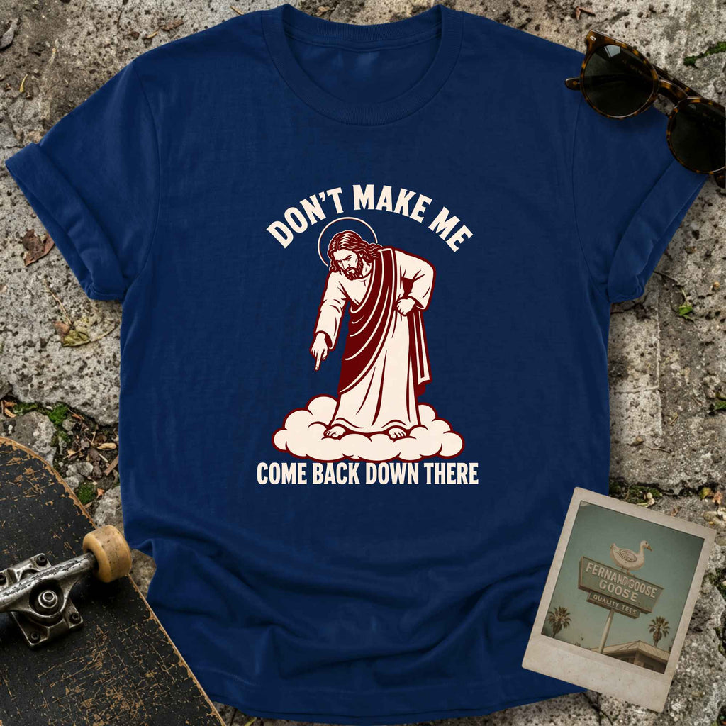Don’t Make Me T-Shirt