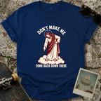 Don’t Make Me T-Shirt
