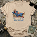 A You Problem T-Shirt