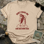 Don’t Make Me T-Shirt