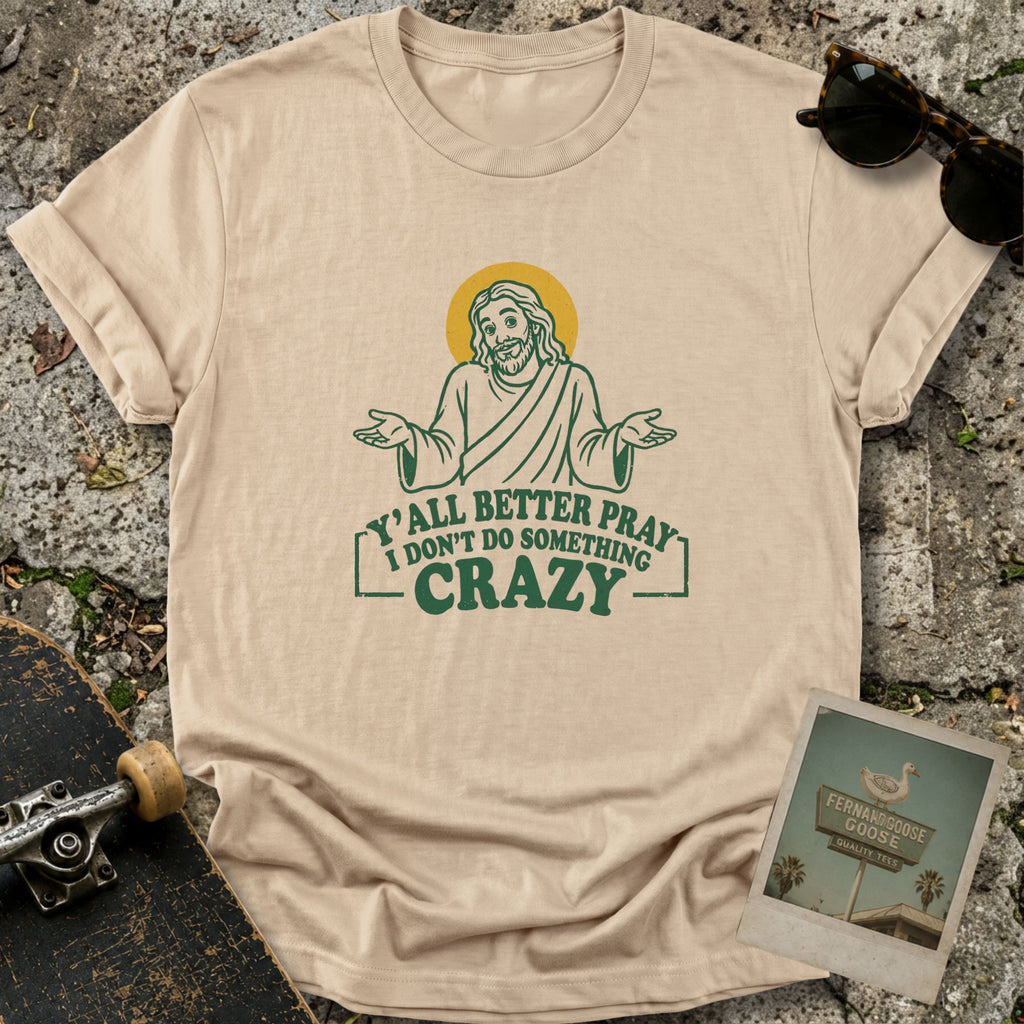 Y’all Better Pray T-Shirt