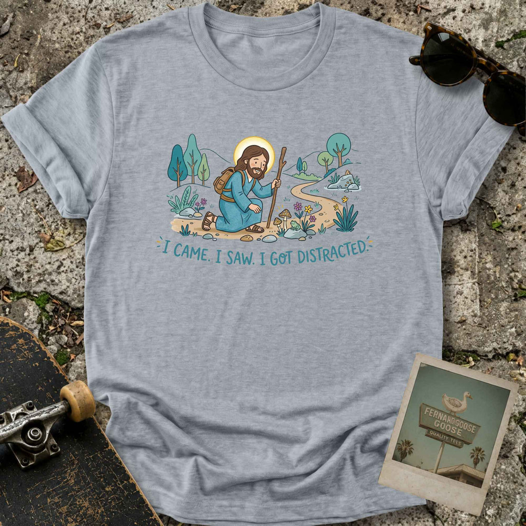 Got Distracted T-Shirt