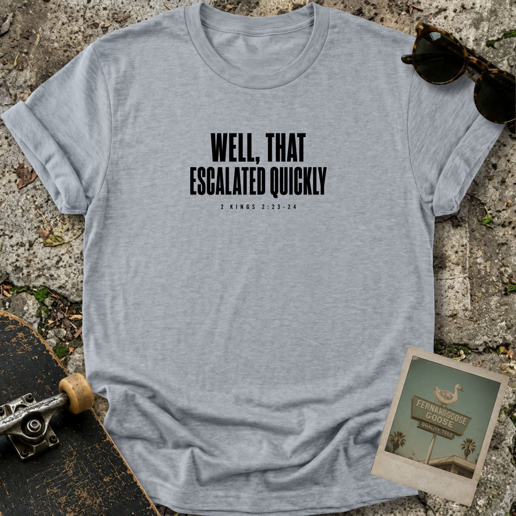 Escalated Quickly T-Shirt