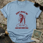 Don’t Make Me T-Shirt