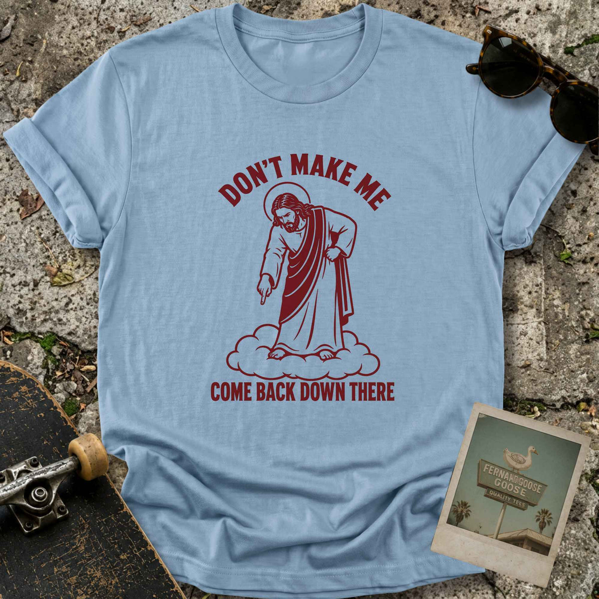 Don’t Make Me T-Shirt