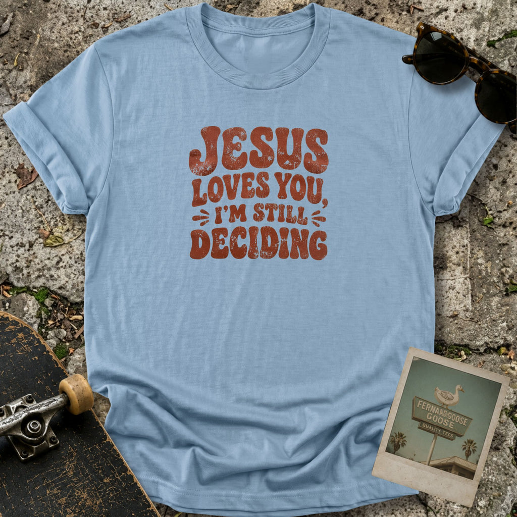 Still Deciding T-Shirt