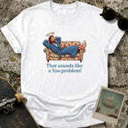 A You Problem T-Shirt