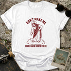 Don’t Make Me T-Shirt