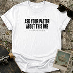 Ask Your Pastor T-Shirt