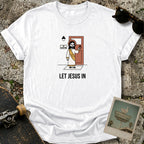 Let Jesus In T-Shirt