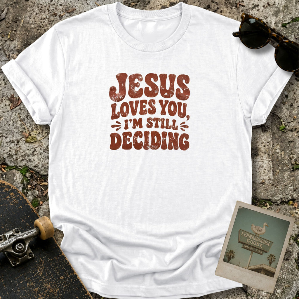 Still Deciding T-Shirt